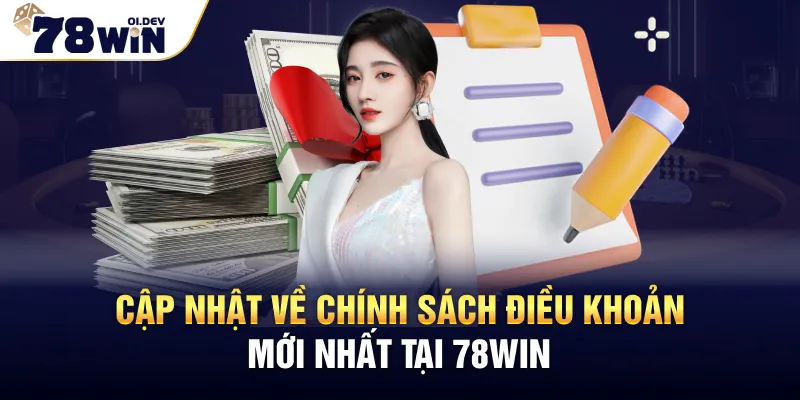 Cập nhật về chính sách điều khoản mới nhất tại 78WIN