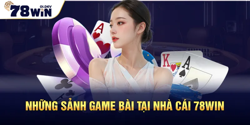 Những sảnh game bài 78WIN siêu hot