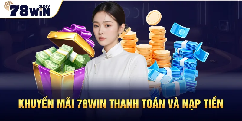 khuyến mãi 78WIN thanh toán và nạp tiền