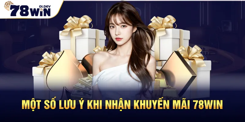 Một số lưu ý khi nhận khuyến mãi 78WIN
