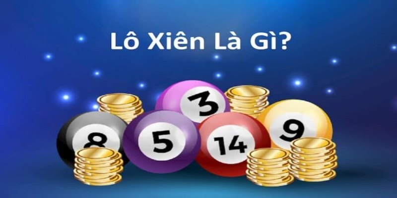 Tìm hiểu tổng quan lô xiên là kiểu cược gì